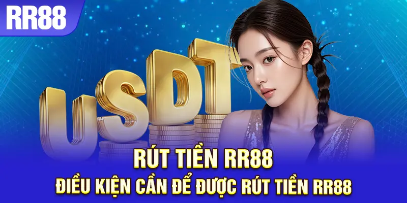 Rút tiền RR88 dễ dàng khi đáp ứng đủ điều kiện