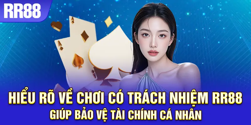 Chơi có trách nhiệm giúp bảo vệ tài chính cá nhân