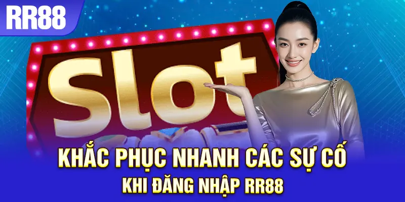 Hướng dẫn xử lý sự cố khi vào RR88 không thành công