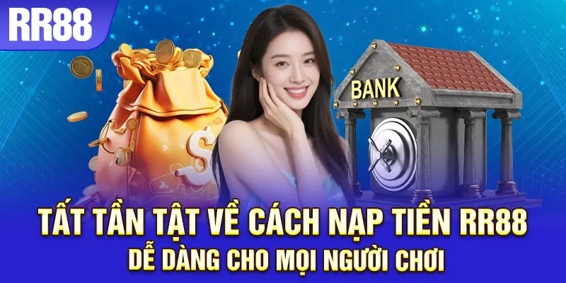 Chi tiết cách nạp tiền RR88 nhanh chóng và an toàn
