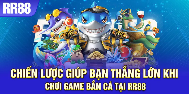 Mẹo bắn cá hiệu quả giúp kiếm tiền nhanh tại RR88