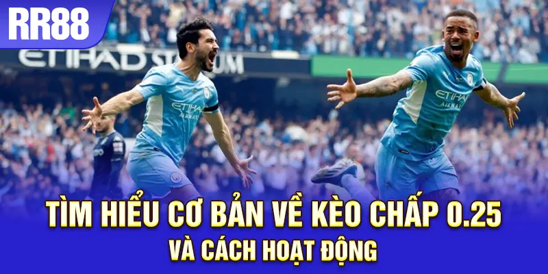 Kèo chấp 0.25 giúp giảm rủi ro khi cược bóng đá